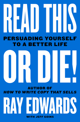 Read This or Die!: Persuading Yourself to a Better Life - Ray Edwards