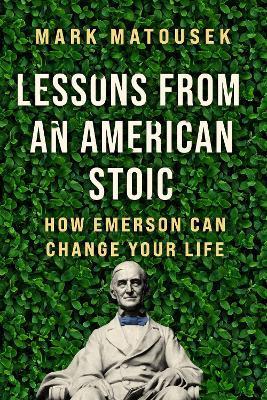 Lessons from an American Stoic: How Emerson Can Change Your Life - Mark Matousek