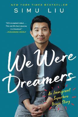 We Were Dreamers: An Immigrant Superhero Origin Story - Simu Liu
