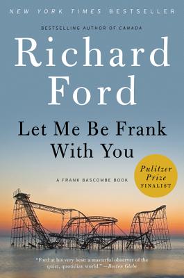 Let Me Be Frank with You: A Frank Bascombe Book - Richard Ford