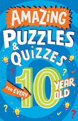Amazing Puzzles and Quizzes for Every 10 Year Old - Clive Gifford
