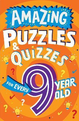 Amazing Puzzles and Quizzes for Every 9 Year Old - Clive Gifford