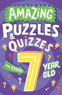 Amazing Puzzles and Quizzes for Every 7 Year Old - Clive Gifford
