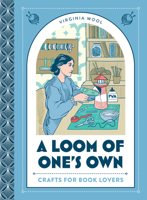 A Loom of One's Own: Crafts for Book Lovers - Virginia Wool