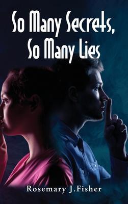 So Many Secrets, So Many Lies - Rosemary J. Fisher