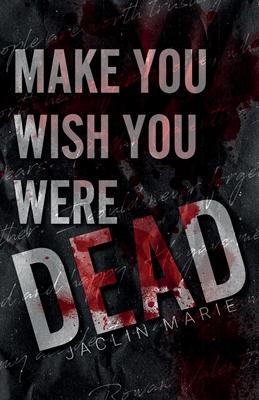 Make You Wish You Were Dead - Jaclin Marie