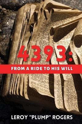 4393: From A Ride to His Will - Leroy 'plump' Rogers