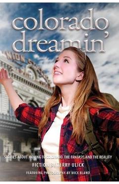 Coperta cărții 'Colorado Dreamin': The Dream and Reality of Moving to Colorado - Terry Ulick'