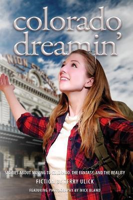 Colorado Dreamin': The Dream and Reality of Moving to Colorado - Terry Ulick