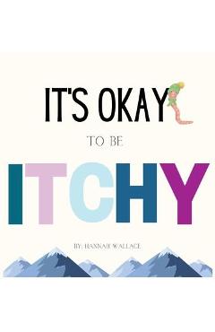 Coperta cărții 'It's Okay to be Itchy - Hannah Wallace'