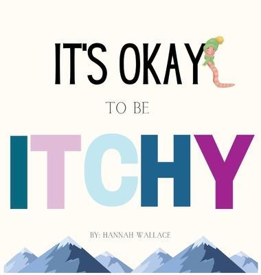 It's Okay to be Itchy - Hannah Wallace