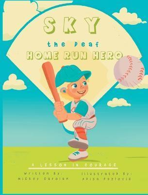Sky, the Deaf Home Run Hero: A lesson in courage - Mickey Carolan