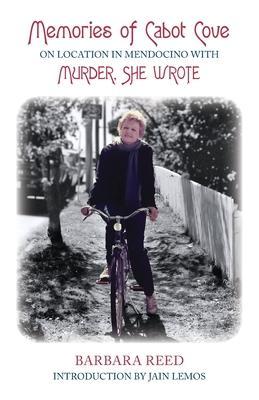 Memories of Cabot Cove: On Location in Mendocino with Murder, She Wrote - Jain Lemos
