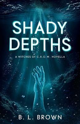 Shady Depths: A Witches of C.R.O.W. Novella - B. L. Brown