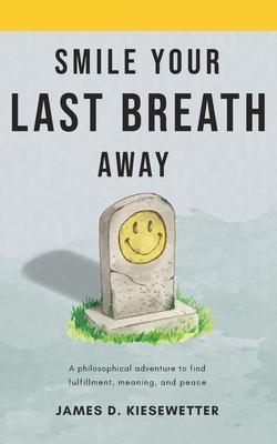 Coperta cărții 'Smile Your Last Breath Away - James D. Kiesewetter'
