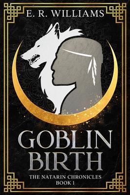 Goblin Birth: The Natarin Chronicles Book 1 - E. R. Williams