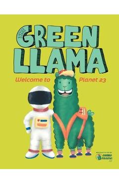 Coperta cărții 'The Green Llama: Welcome to Planet 23 - Green Llama Llc'