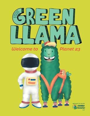 Coperta cărții 'The Green Llama: Welcome to Planet 23 - Green Llama Llc'