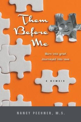 Them Before Me - Born into grief. Journeyed into love. - Nancy Pechner