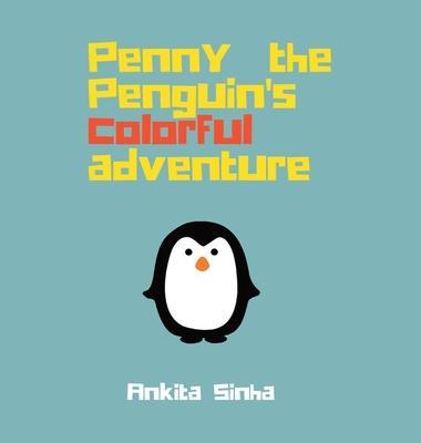 Penny the Penguin's Colorful Adventure - Ankita Sinha