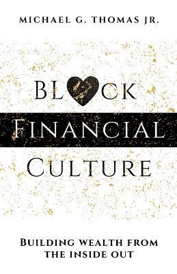 Black Financial Culture: Building Wealth from the Inside Out - Michael G. Thomas