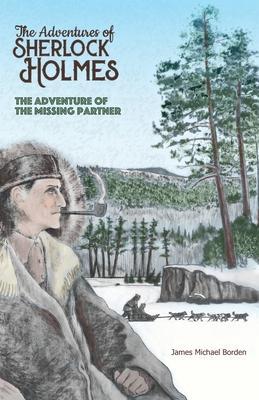 The Adventure of the Missing Partner: Another Adventure of Sherlock Holmes - James M. Borden