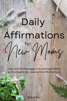 Daily Affirmations for New Moms - Nora Kay
