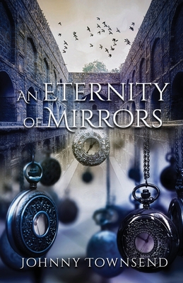 An Eternity of Mirrors: Best Short Stories of Johnny Townsend - Johnny Townsend