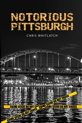 Notorious Pittsburgh - Chris Whitlatch