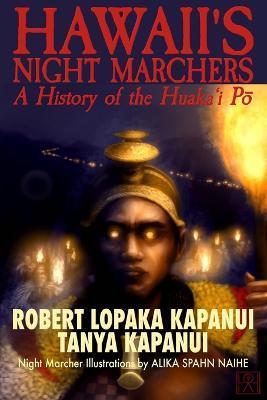 Hawaii's Night Marchers: A History of the Huaka'i Pō - Tanya Kapanui