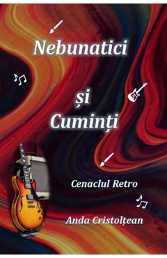 Coperta cărții 'Nebunatici și Cuminți Cenaclul Retro - Anda Cristolțean'