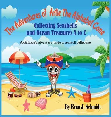 The Adventures of Artie the Alphabet Cone: Collecting Seashells and Ocean Treasures A to Z - Evan J. Schmidt