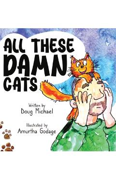 Coperta cărții 'All These Damn Cats - Doug Michael'