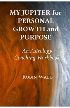 Coperta cărții 'My Jupiter for Personal Growth and Purpose - Robin Wald'