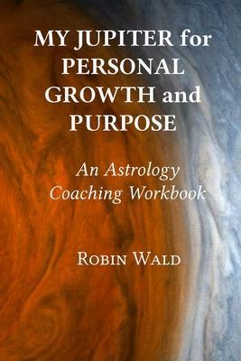 Coperta cărții 'My Jupiter for Personal Growth and Purpose - Robin Wald'