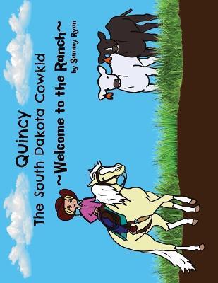 Quincy the South Dakota Cowkid: Welcome to the Ranch - Sammy Ryan