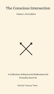 The Conscious Intersection: A Collection of Mantras & Meditations for Everyday Survival. - Nicholas Herd