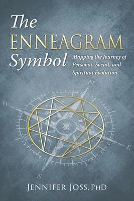 The Enneagram Symbol: Mapping the Journey of Personal, Social, and Spiritual Evolution - Jennifer Joss