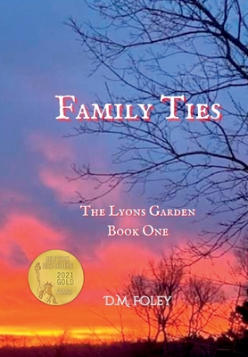 Family Ties: The Lyons Garden Book One - D. M. Foley