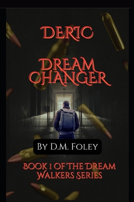 Deric Dream Changer: Book 1 Of The Dream Walkers Series - D. M. Foley