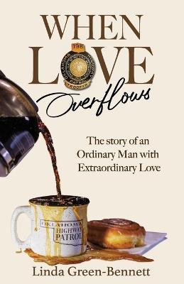 When Love Overflows: The Story of an Ordinary Man with Extraordinary Love - Kevin Ward
