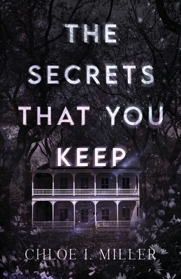The Secrets That You Keep - Chloe I. Miller