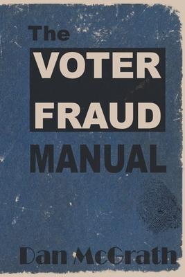 The Voter Fraud Manual - Dan Mcgrath