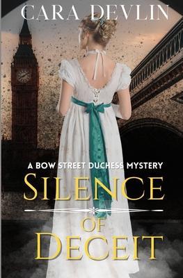 Silence of Deceit: A Bow Street Duchess Mystery - Cara Devlin