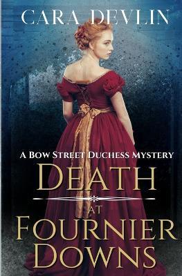 Death at Fournier Downs: A Bow Street Duchess Mystery - Cara Devlin