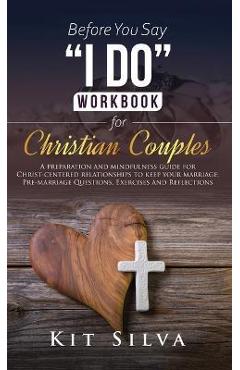Coperta cărții 'Before You Say I Do Workbook for Christian Couples: A Preparation and Mindfulness Guide for Christ-Centered'