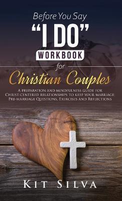 Coperta cărții 'Before You Say I Do Workbook for Christian Couples: A Preparation and Mindfulness Guide for Christ-Centered'