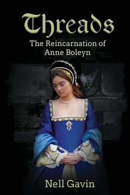 Threads: The Reincarnation of Anne Boleyn - Nell Gavin