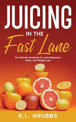 Coperta cărții 'Juicing in the Fast Lane - B. L. Grubbs'