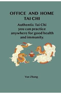 Office and Home Tai Chi: Authentic Tai Chi you can practice anywhere for health and immunity.